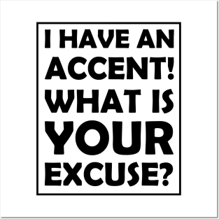 I have an accent! What is your excuse? Posters and Art